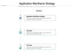 Application mainframe strategy ppt powerpoint presentation infographics example file cpb