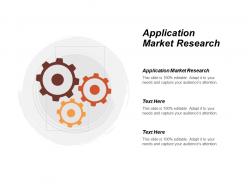 Application market research ppt powerpoint presentation layouts gallery cpb
