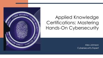 Applied Knowledge Certifications Mastering Hands On Cybersecurity PPT Example AT