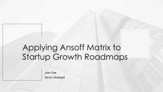 Applying Ansoff Matrix To Startup Growth Roadmaps PPT Guidelines AT