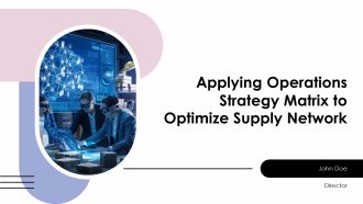 Applying Operations Strategy Matrix To Optimize Supply Network PPT Structure AT