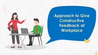 Approach To Give Constructive Feedback At Workplace Training Ppt