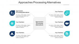 Approaches Processing Alternatives Ppt Powerpoint Presentation Summary Clipart Images Cpb
