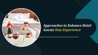 Approaches To Enhance Hotel Guests Stay Experience Training Ppt