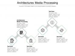 Architectures for media processing ppt powerpoint presentation summary examples cpb