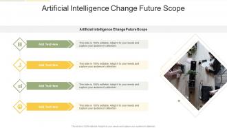 Artificial Intelligence Change Future Scope In Powerpoint And Google Slides Cpb