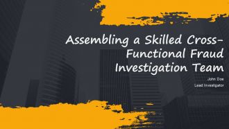 Assembling A Skilled Cross Functional Fraud Investigation Team PPT Information AT