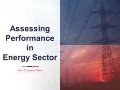 Assessing Performance In Energy Sector Powerpoint Presentation Slides