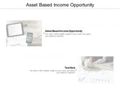 Asset based income opportunity ppt powerpoint presentation model aids cpb