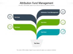 Attribution fund management ppt powerpoint presentation professional example cpb
