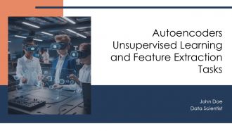 Autoencoders Unsupervised Learning And Feature Extraction Tasks PPT Demonstration AT