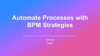 Automate Processes With BPM Strategies PPT Sample AT