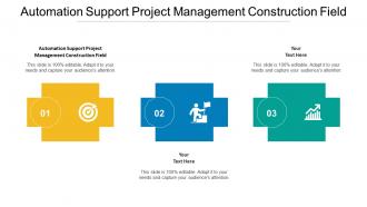 Automation Support Project Management Construction Field Ppt Powerpoint Presentation Slides Summary Cpb