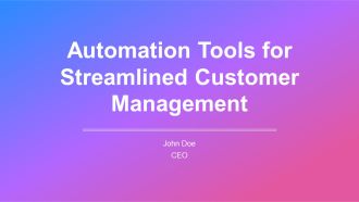Automation Tools For Streamlined Customer Management PPT Presentation AT
