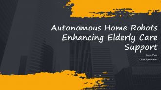 Autonomous Home Robots Enhancing Elderly Care Support PPT Sample AT