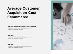 Average customer acquisition cost ecommerce ppt powerpoint presentation infographics skills cpb