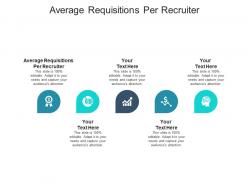 Average requisitions per recruiter ppt powerpoint presentation infographics ideas cpb