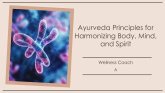 Ayurveda Principles For Harmonizing Body Mind And Spirit PPT Information AT