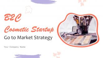 B2c Cosmetic Startup Go To Market Strategy Powerpoint Presentation Slides GTM CD