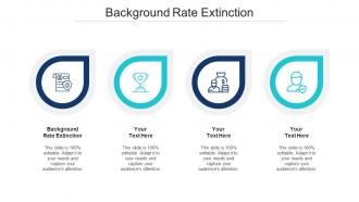Background Rate Extinction Ppt Powerpoint Presentation File Example Introduction Cpb