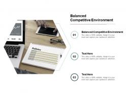 Balanced competitive environment ppt powerpoint presentation file layouts cpb