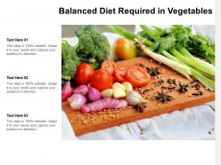 Balanced diet required in vegetables