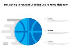 Ball moving in forward direction due to force field icon
