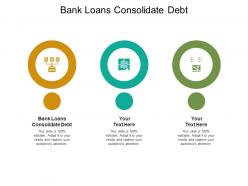 Bank loans consolidate debt ppt powerpoint presentation show layout ideas cpb