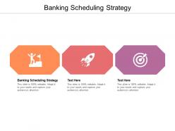 Banking scheduling strategy ppt powerpoint presentation outline slideshow cpb