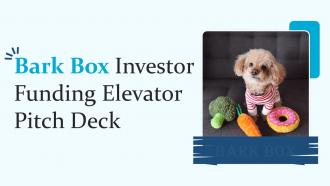 Bark Box Investor Funding Elevator Pitch Deck Ppt Template