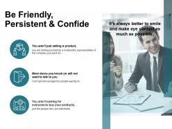 Be friendly persistent and confide products ppt powerpoint presentation diagram lists
