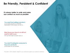 Be friendly persistent and confident opportunity ppt powerpoint presentation pictures professional