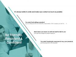 Be friendly persistent and confident product ppt powerpoint presentation diagram