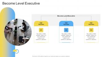 Become Level Executive In Powerpoint And Google Slides Cpb