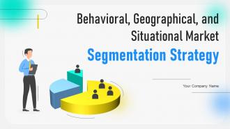 Behavioral Geographical And Situational Market Segmentation Strategy Complete Deck MKT CD