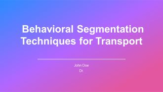 Behavioral Segmentation Techniques For Transport PPT Guidelines AT