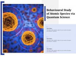 Behavioural study of atomic species via quantum science