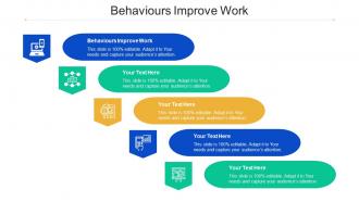 Behaviours Improve Work Ppt Powerpoint Presentation Layouts Files Cpb