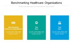 Benchmarking healthcare organizations ppt powerpoint presentation professional files cpb