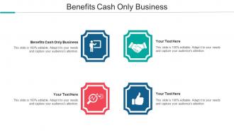 Benefits Cash Only Business Ppt Powerpoint Presentation Gallery Portrait Cpb