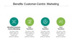 Benefits customer-centric marketing ppt powerpoint presentation professional introduction cpb