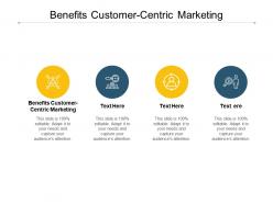 Benefits customer centric marketing ppt powerpoint presentation styles slides cpb