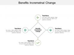 Benefits incremetnal change ppt powerpoint presentation styles gallery cpb