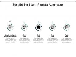 Benefits intelligent process automation ppt powerpoint presentation slides template cpb