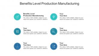 Benefits level production manufacturing ppt powerpoint presentation infographic template inspiration cpb