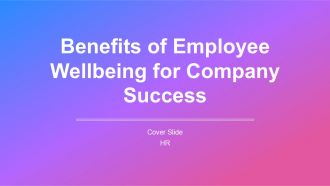 Benefits Of Employee Wellbeing For Company Success PPT Summary AT