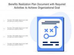 Benefits realization plan document with required activities to achieve organizational goal