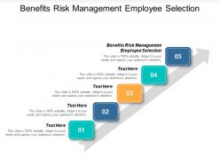 Benefits risk management employee selection ppt powerpoint presentation cpb