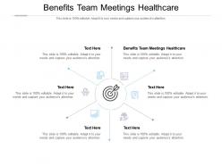 Benefits team meetings healthcare ppt powerpoint presentation infographics sample cpb