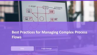 Best Practices For Managing Complex Process Flows PPT Information AT